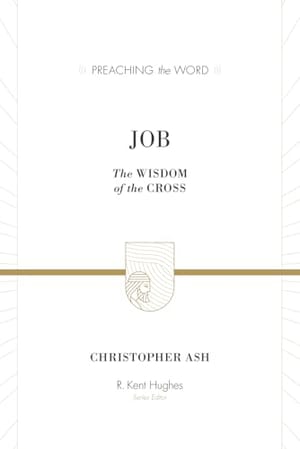 Job: The Wisdom of the Cross (Preaching the Word) book cover