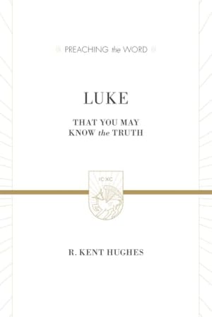 Luke: That You May Know the Truth (Preaching the Word) book cover