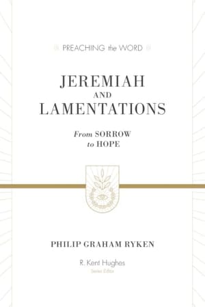 Jeremiah and Lamentations: From Sorrow to Hope (Preaching the Word) book cover